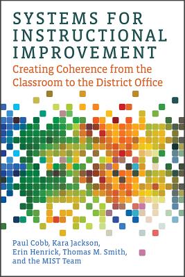 Systems for Instructional Improvement: Creating Coherence from the Classroom to the District Office SYSTEMS FOR INSTRUCTIONAL IMPR [ Paul Cobb ]