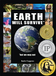 Earth Will Survive: ...But We May Not EARTH WILL SURVIVE [ Katie Coppens ]