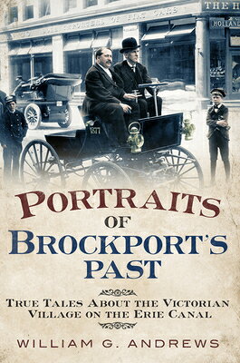 Portraits of Brockport's Past: True Tales about the Victorian Village on the Erie Canal PORTRAITS OF BROCKPORTS PAST T 