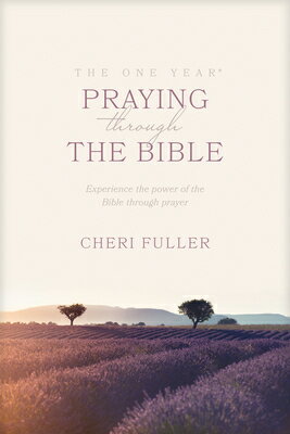 The One Year Praying Through the Bible: Experience the Power of the Bible Through Prayer 1 YEAR PRAYING THROUGH THE BIB [ Cheri Fuller ]
