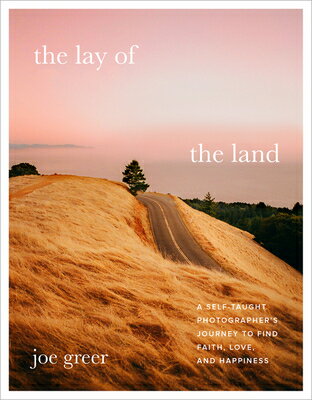The Lay of the Land: A Self-Taught Photographer's Journey to Find Faith, Love, and Happiness LAY OF THE LAND 