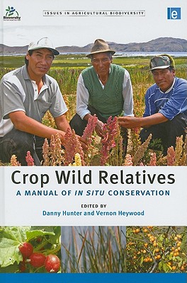 Crop Wild Relatives: A Manual of in Situ Conservation CROP WILD RELATIVES （Issues in Agricultural Biodiversity） 