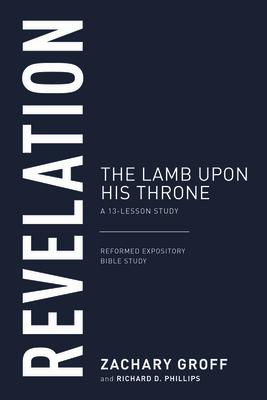 Revelation: The Lamb Upon His Throne REVELATION （Reformed Expository Bible Studies） 