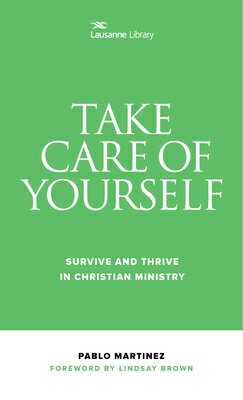 Take Care of Yourself: Survive and Thrive in Christian Ministry TAKE CARE OF YOURSELF Pablo Martinez