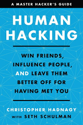 Human Hacking: Win Friends, Influence People, and Leave Them Better Off for Havi...