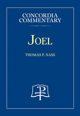 Joel - Concordia Commentary COMT-CONCORDIA JOEL - CONCORDI （Concordia Commentary） [ Thomas P Nass ]