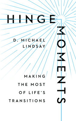 Hinge Moments: Making the Most of Life's Transitions HINGE MOMENTS [ D. Michael Lindsay ]