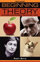 Beginning Theory: An Introduction to Literary and Cultural Theory: Fourth Edition BEGINNING THEORY 4/E （Beginnings） Peter Barry