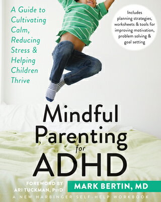 Mindful Parenting for ADHD: A Guide to Cultivating Calm, Reducing Stress, and Helping Children Thriv