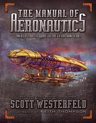 The Manual of Aeronautics: An Illustrated Guide to the Leviathan Series MANUAL OF AERONAUTICS Scott Westerfeld