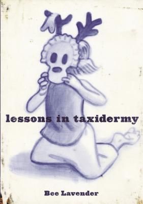 Lessons in Taxidermy: A Compendium of Safety and Danger LESSONS IN TAXIDERMY （Punk Planet Books） [ Bee Lavender ]