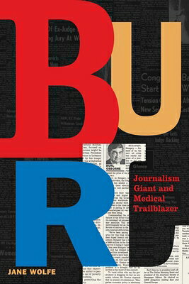 Burl: Journalism Giant and Medical Trailblazer BURL [ Jane Wolfe ]