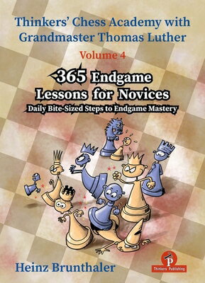 Thinkers' Chess Academy with Thomas Luther - Volume 4 - 365 Endgame Lessons for Novices: Daily Bite-