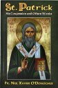 St. Patrick: His Confession and Other Works ST PATRICK HIS CONFESSION OT Neil Xavier O 039 Donoghue