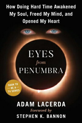 Eyes from Penumbra: How Doing Hard Time Awakened My Soul, Freed My Mind, and Opened My Heart EYES FROM PENUMBRA 