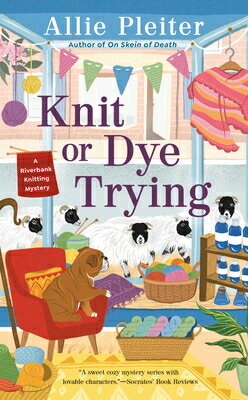 Knit or Dye Trying KNIT OR DYE TRYING （A Riverbank Knitting Mystery） Allie Pleiter