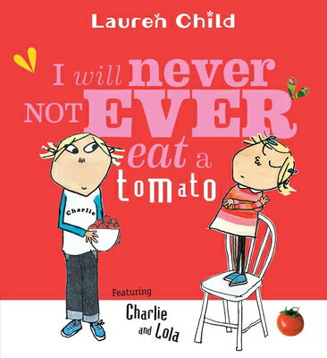 I WILL NEVER NOT EVER EAT A TOMATO(P) [ LAUREN CHILD ]