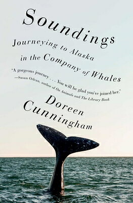 Soundings: Journeying to Alaska in the Company of Whales SOUNDINGS [ Doreen Cunningham ]