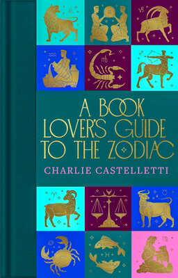A Book Lover's Guide to the Zodiac BK LOVERS GT THE ZODIAC [ Charlie Castelletti ]