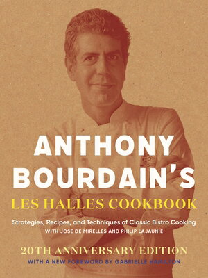 Anthony Bourdain 039 s Les Halles Cookbook: Strategies, Recipes, and Techniques of Classic Bistro Cookin ANTHONY BOURDAINS LES HALLES C Anthony Bourdain