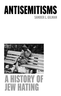 Antisemitisms: A History of Jew Hating ANTISEMITISMS 