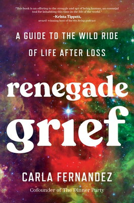 Renegade Grief: A Guide to the Wild Ride of Life After Loss RENEGADE GRIEF [ Carla Fernandez ]