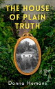 The House of Plain Truth HOUSE OF PLAIN TRUTH Donna Hemans