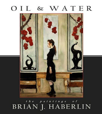 Oil and Water: The Paintings of Brian J. Haberlin OIL & WATER THE PAINTINGS OF B [ Brian J. Haberlin ]