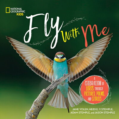 Fly with Me: A Celebration of Birds Through Pictures, Poems, and Stories FLY W/ME （Ngk Poetry） [ Jane Yolen ]