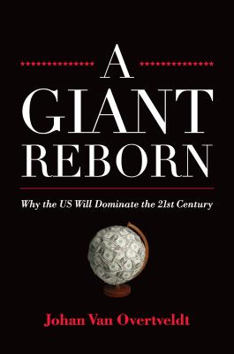 A Giant Reborn: Why the US Will Dominate the 21st Century GIANT REBORN [ Johan Van Overtveldt ]