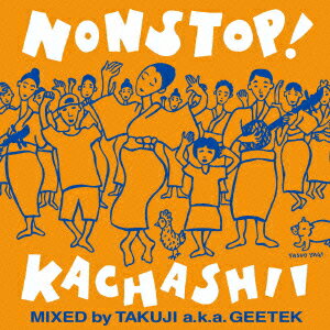 ノンストップ!カチャーシー・デラックス盤 MIXED by TAKUJI a.k.a GEETEK [ TAKUJI aka GEETEK ]