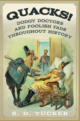 Quacks!: Dodgy Doctors and Foolish Fads Throughout History QUACKS [ S. D. Tucker ]