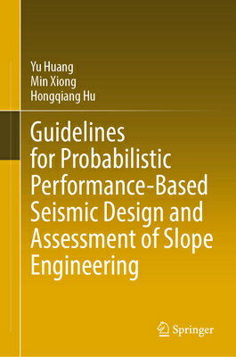 Guidelines for Probabilistic Performance-Based Seismic Design and Assessment of Slope Engineering GUIDELINES FOR PROBABILISTIC P [ Yu Huang ]