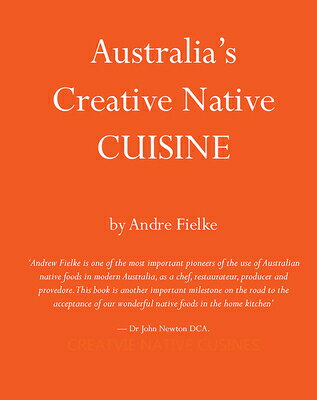 Australia's Creative Native Cuisine AUSTRALIAS CREATIVE NATIVE CUI 