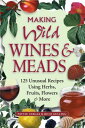 Making Wild Wines Meads: 125 Unusual Recipes Using Herbs, Fruits, Flowers More MAKING WILD WINES MEADS Rich Gulling