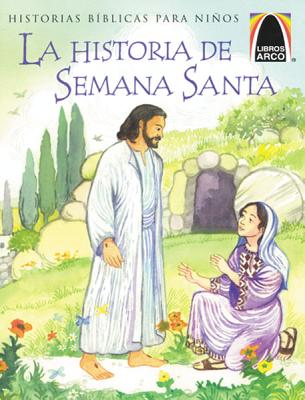 Libros Arco: La Historia de Semana Santa (Arch Books: The Week That Led to Easter) = The Week That L SPA-ARCH-LIBROS ARCO LA HISTOR （Arch Books） [ Joanne Larrison ]