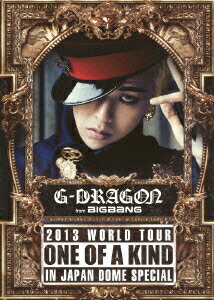 G-DRAGON 2013 WORLD TOUR ～ONE OF A KIND～ IN JAPAN DOME SPECIAL [ G-DRAGON ]