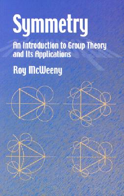 Symmetry: An Introduction to Group Theory and Its Applications SYMMETRY （Dover Books on Physics） Roy McWeeny