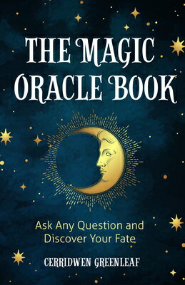 The Magic Oracle Book: Ask Any Question and Discover Your Fate (Divination, Fortunetelling, Finding MAGIC ORACLE BK Cerridwen Greenleaf