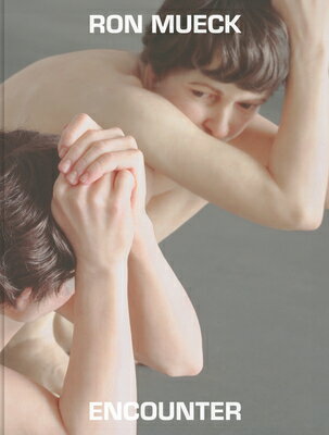 Ron Mueck: Encounter RON MUECK [ Jackie Dunn ]