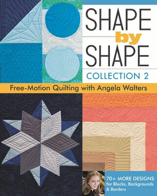 Shape by Shape, Collection 2: Free-Motion Quilting with Angela Walters - 70+ More Designs for Blocks