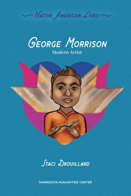 George Morrison: Modern Artist GEORGE MORRISON （Native American Lives） 