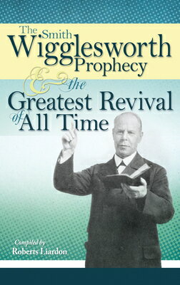 ŷ֥å㤨The Smith Wigglesworth Prophecy and the Greatest Revival of All Time SMITH WIGGLESWORTH PROPHECY & [ Smith Wigglesworth ]פβǤʤ2,692ߤˤʤޤ