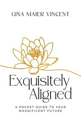 Exquisitely Aligned: A Pocket Guide to Your Magnificent Future EXQUISITELY ALIGNED 