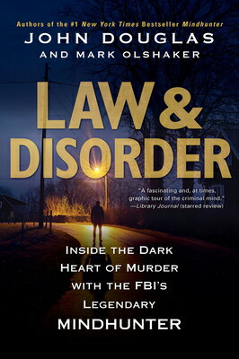 Law Disorder:: Inside the Dark Heart of Murder with the Fbi 039 s Legendary Mindhunter LAW DISORDER John Douglas