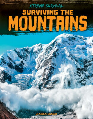 Surviving the Mountains SURVIVING THE MOUNTAINS （Xtreme Survival） [ Jessica Rusick ]