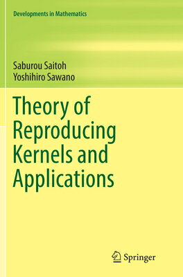 Theory of Reproducing Kernels and Applications THEORY OF REPRODUCING KERNELS （Developments in Mathematics） [ Saburou Saitoh ]