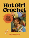 Hot Girl Crochet: 15 Easy Crochet Projects, from Bags to Bikinis HOT GIRL CROCHET [ Rose Svane ]