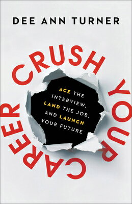 Crush Your Career: Ace the Interview, Land the Job, and Launch Your Future CRUSH YOUR CAREER [ Dee Ann Turner ]