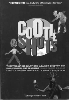 Cootie Shots: Theatrical Inoculations Against Bigotry for Kids, Parents and Teachers: Plays, Poems &